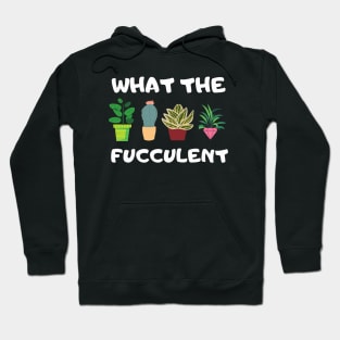 What The Fucculent Hoodie